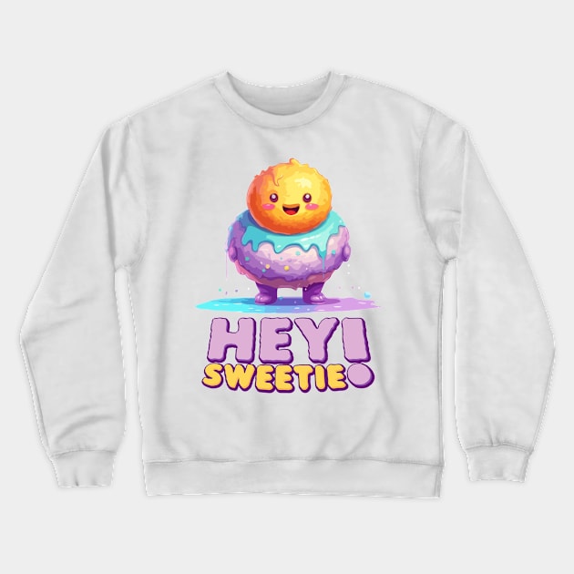 Just Hey Sweetie Crewneck Sweatshirt by Dmytro